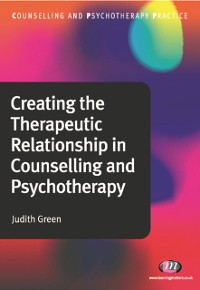 Cover Creating the Therapeutic Relationship in Counselling and Psychotherapy