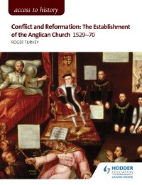 Cover Access to History: Conflict and Reformation: The establishment of the Anglican Church 1529-70 for AQA