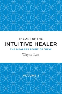 Cover The art of the intuitive healer - volume 1