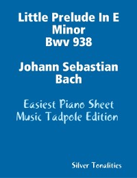 Cover Little Prelude In E Minor Bwv 938 Johann Sebastian Bach - Easiest Piano Sheet Music Tadpole Edition