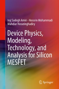 Cover Device Physics, Modeling, Technology, and Analysis for Silicon MESFET