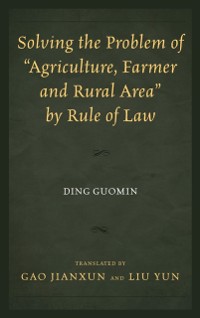 Cover Solving the Problem of &quote;Agriculture, Farmer, and Rural Area&quote; by Rule of Law