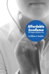 Cover Affordable Excellence : The Singapore Healthcare Story