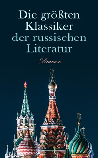 Cover Die größten Klassiker der russischen Literatur: Dramen