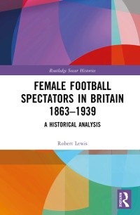 Cover Female Football Spectators in Britain 1863-1939