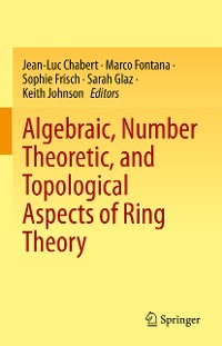Cover Algebraic, Number Theoretic, and Topological Aspects of Ring Theory
