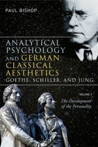 Cover Analytical Psychology and German Classical Aesthetics: Goethe, Schiller, and Jung, Volume 1