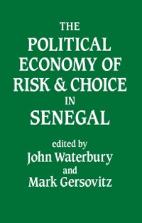 Cover The Political Economy of Risk and Choice in Senegal