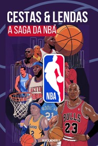 Cover A Saga Da Nba: Cestas E Lendas