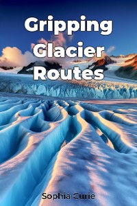 Cover Gripping Glacier Routes