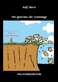 Cover Die Ignoranz der Lemminge, Klimawandel, CO-2, Fridays for Future, Letzte Generation, Reduktion, Vermieter, Nachbarn, Diskriminierung, Autismus, Kleingarten, Permakultur, Postwachstum, Tafel, Miete