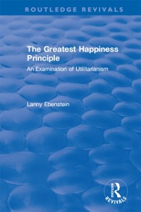 Cover Routledge Revivals: The Greatest Happiness Principle (1986)