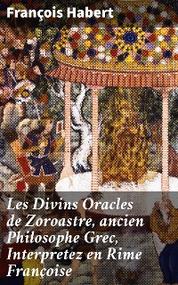 Cover Les Divins Oracles de Zoroastre, ancien Philosophe Grec, Interpretez en Rime Françoise