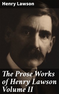 Cover The Prose Works of Henry Lawson Volume II