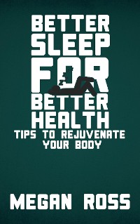 Cover Better Sleep for Better Health - Tips to Rejuvenate Your Body