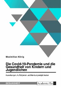 Cover Die Covid-19-Pandemie und die Gesundheit von Kindern und Jugendlichen. Auswirkungen, Auffälligkeiten und Handlungsmöglichkeiten