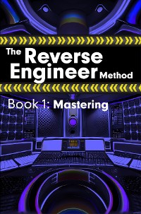 Cover The Reverse Engineer Method: Book 1: Mastering