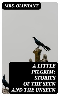 Cover A Little Pilgrim: Stories of the Seen and the Unseen