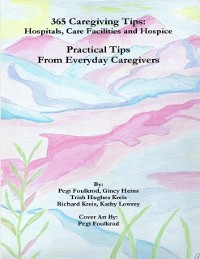 Cover 365 Caregiving Tips: Hospitals, Care Facilities and Hospice, Practical Tips from Everyday Caregivers