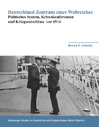 Cover Deutschland Zentrum eines Weltreiches - Politisches System, Krisenkonferenzen und Kriegsentschluss vor 1914