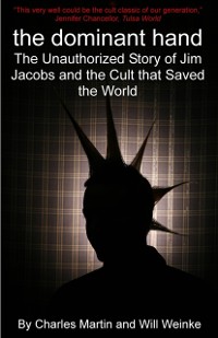 Cover The Dominate Hand : The Unauthorized Story of Jim Jacobs and the Cult That Saved the World
