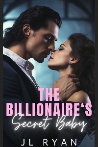 Cover The Billionaire's Secret Baby: An Alpha Male Friends To Lovers Second Chance Romance