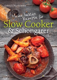 Cover Meine besten Rezepte für Slow Cooker und Schongarer