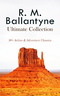 Cover R. M. BALLANTYNE Ultimate Collection: 90+ Action & Adventure Classics