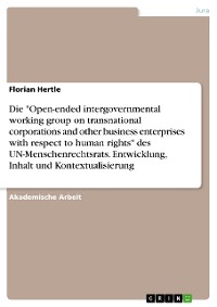 Cover Die "Open-ended intergovernmental working group on transnational corporations and other business enterprises with respect to human rights" des UN-Menschenrechtsrats. Entwicklung, Inhalt und Kontextualisierung