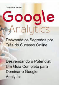 Cover Desvendando O Potencial: Um Guia Completo Para Dominar O Google Analytics