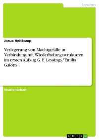 Cover Verlagerung von Machtgefälle in Verbindung mit Wiederholungsstrukturen im ersten Aufzug G. E. Lessings "Emilia Galotti"