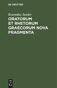 Cover Oratorum et Rhetorum Graecorum Nova Fragmenta