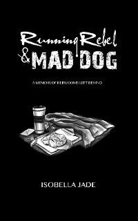 Cover Running Rebel & Mad Dog, A Memoir of Heirlooms Left Behind
