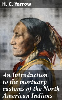 Cover An Introduction to the mortuary customs of the North American Indians