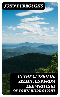 Cover In the Catskills: Selections from the Writings of John Burroughs