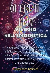 Cover Oltre il DNA: Viaggio nell'Epigenetica