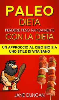 Cover Dieta Paleo: Perdere peso rapidamente con la dieta Paleo: un approccio al cibo bio e a uno stile di vita sano