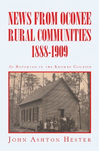 Cover News from Oconee Rural Communities 1888-1909