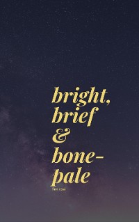 Cover bright, brief & bone-pale