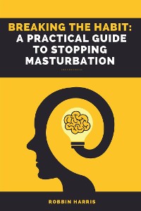 Cover Breaking the Habit: A Practical Guide to Stopping Masturbation