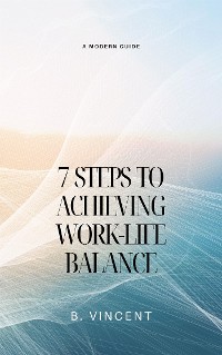 Cover 7 Steps to Achieving Work-Life Balance