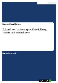 Cover Zukunft von nativen Apps. Entwicklung, Trends und Perspektiven