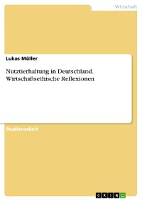 Cover Nutztierhaltung in Deutschland. Wirtschaftsethische Reflexionen