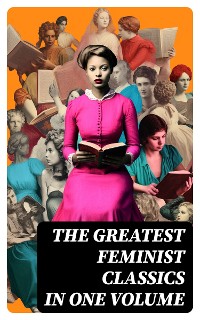 Cover The Greatest Feminist Classics in One Volume