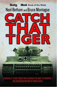Cover Catch That Tiger - Churchill's Secret Order That Launched The Most Astounding and Dangerous Mission of World War II