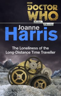 Cover Doctor Who: The Loneliness of the Long-Distance Time Traveller (Time Trips)