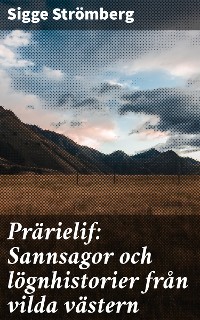 Cover Prärielif: Sannsagor och lögnhistorier från vilda västern