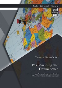 Cover Positionierung von Destinationen: Eine Untersuchung des weltweiten Wettbewerbs in der Tourismusbranche