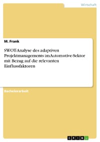Cover SWOT-Analyse des adaptiven Projektmanagements im Automotive-Sektor mit Bezug auf die relevanten Einflussfaktoren