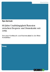 Cover 60 Jahre Unabhängigkeit. Tunesien zwischen Despotie und Demokratie seit 1956